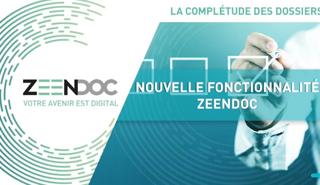 Nouvelle fonctionnalité Zeendoc : la complétude des dossiers
