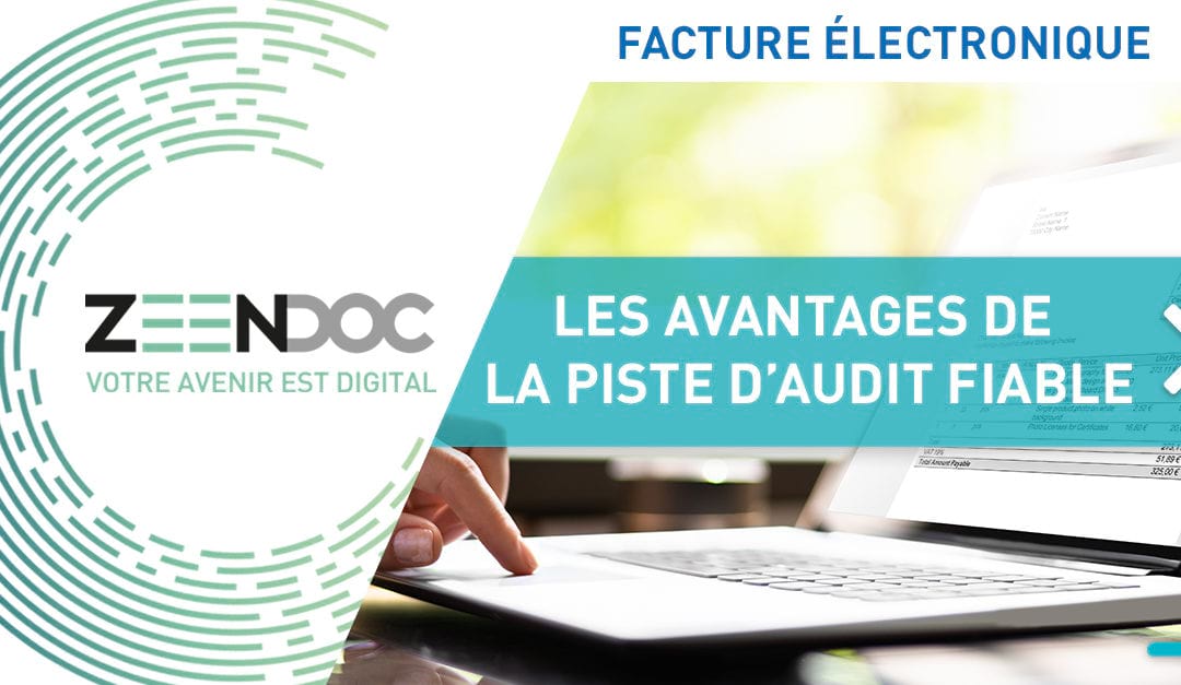 Quels sont les avantages de la piste d’audit fiable pour votre processus de facturation ?