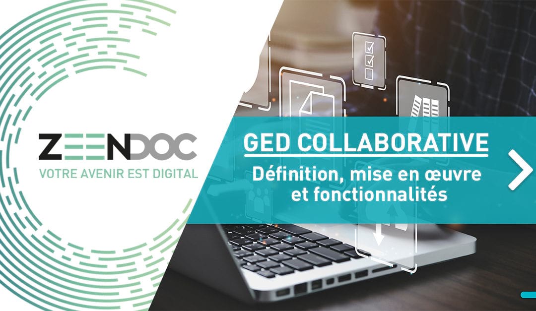 La GED collaborative : définition, mise en œuvre et fonctionnalités