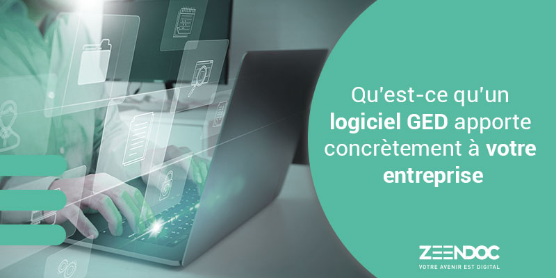 Qu’est-ce qu’un logiciel GED apporte concrètement à votre entreprise ?