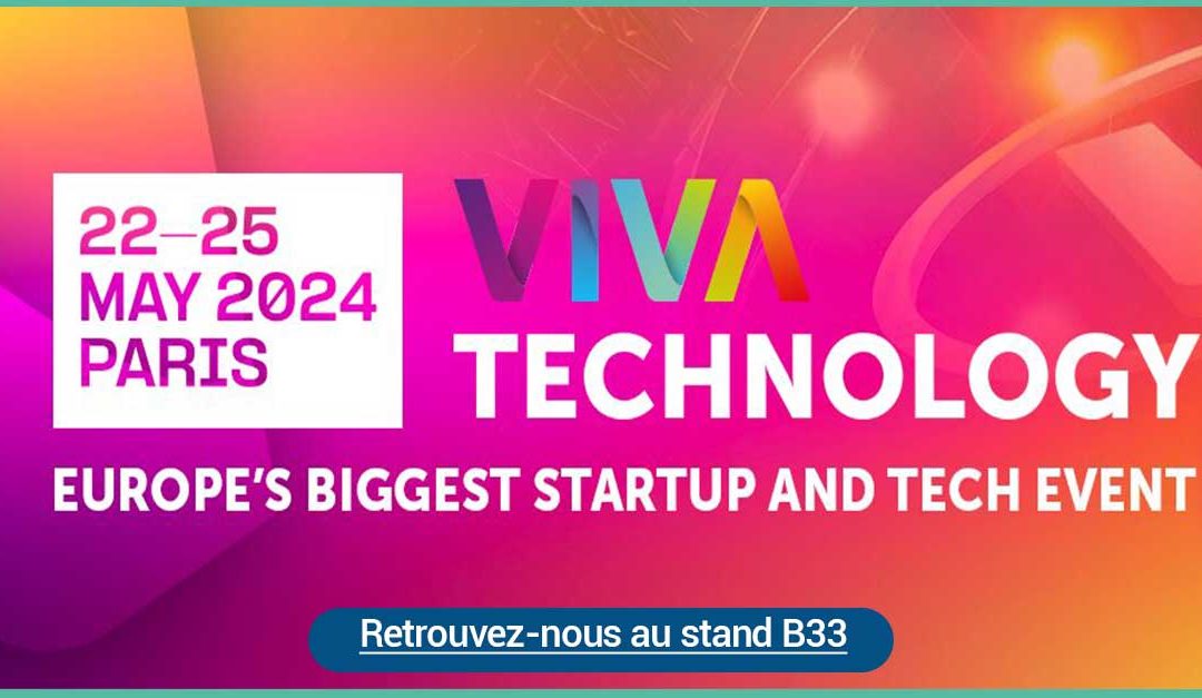 Retouvez-nous au salon VivaTech du 22 au 25 mai 2024