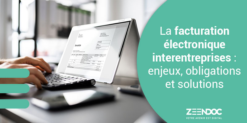 La facturation électronique interentreprises : enjeux, obligations et solutions en France