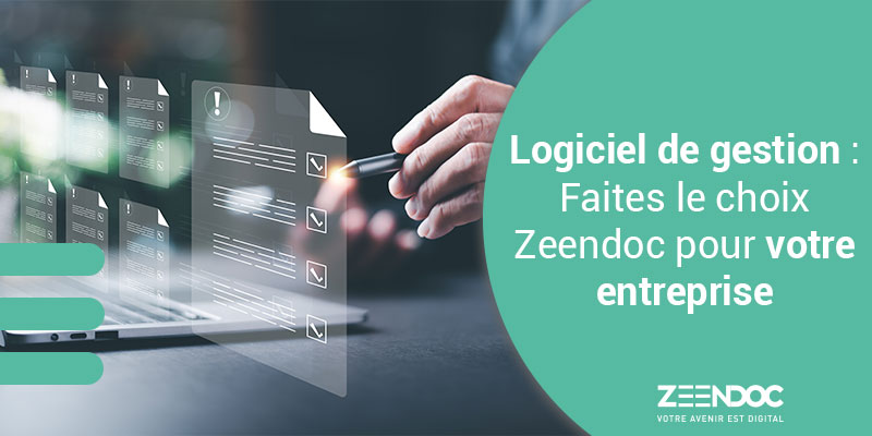 Logiciel de gestion : faites le choix de la GED Zeendoc pour votre entreprise