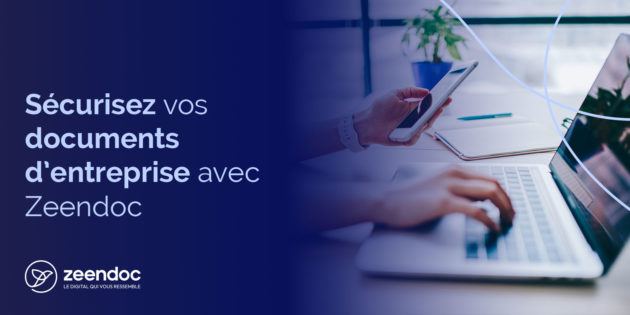 Sécurisez vos documents d’entreprise : une protection efficace avec Zeendoc