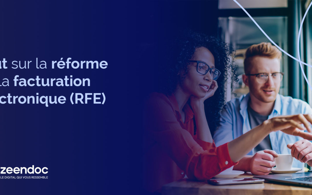 Tout sur la réforme de la facturation électronique (RFE)