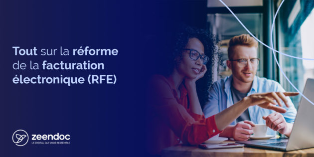 Tout sur la réforme de la facturation électronique (RFE)