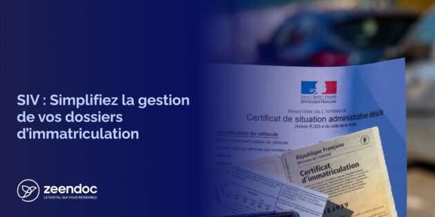 Simplifiez la gestion et l’archivage de vos dossiers d’immatriculation : Zeendoc & le SIV