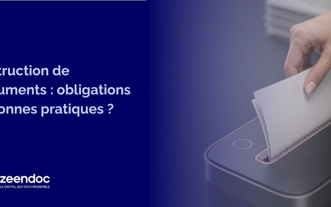 Destruction des documents d’entreprise : quelles obligations et quelles bonnes pratiques ?