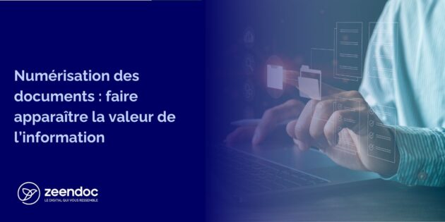 Numérisation des documents : faire apparaître la valeur de l’information