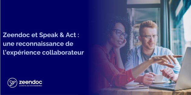 Zeendoc et Speak & Act : une reconnaissance de l’expérience collaborateur