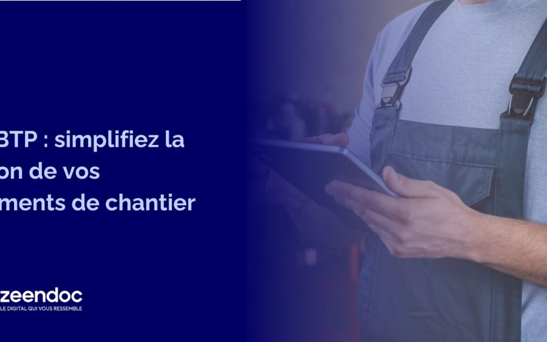 GED BTP : la solution pour gérer efficacement vos documents de chantier
