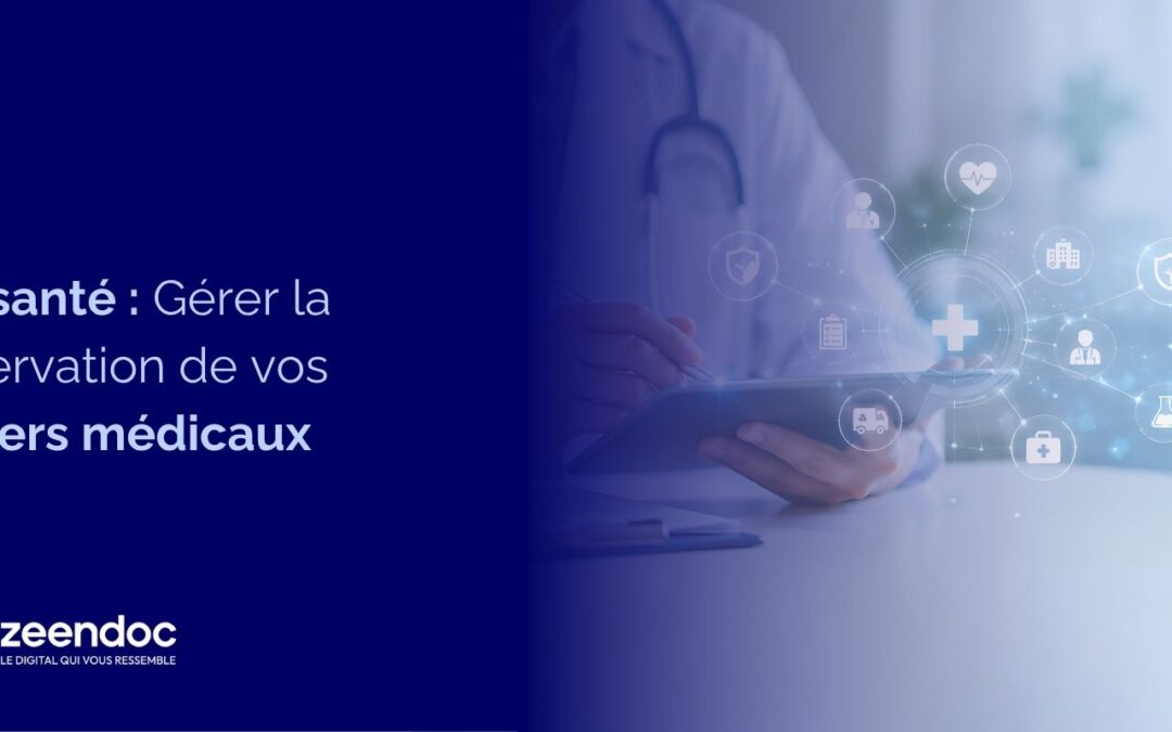 GED santé : Gérer la conservation de vos dossiers médicaux